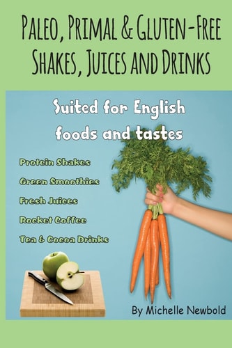 Paleo, Primal and Gluten-Free Shakes, Juices and Drinks Suited for English Foods A