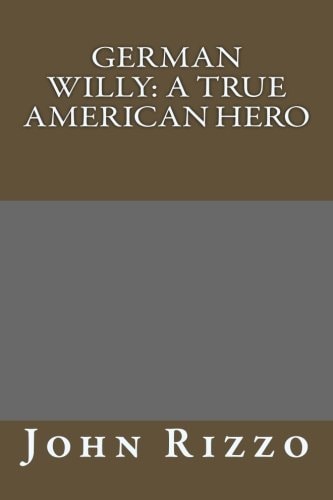 German Willy : A True American Hero