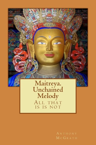 Maitreya. Unchained Melody What Is Is Not