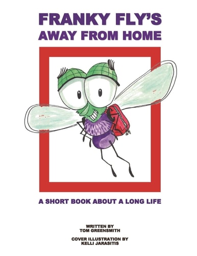 Franky Fly's Away From Home A Short Book About a Long Life