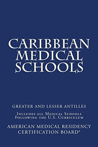 Caribbean Medical Schools (Greater and Lesser Antilles) Includes All Medical Schools Following the U. S. Curriculum