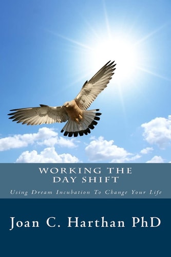 Working The Day Shift Using Dream Incubation To Change Your Life