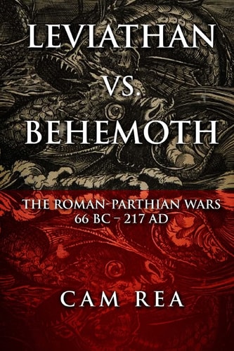 Leviathan Vs. Behemoth The Roman-Parthian Wars 66 BC - 217 AD
