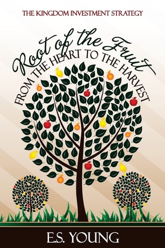 Root of the Fruit From the Heart to the Harvest