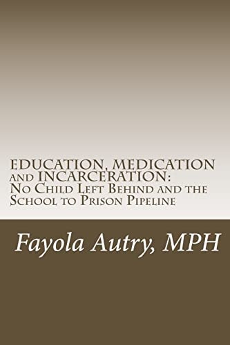 EDUCATION, MEDICATION and INCARCERATION No Child Left Behind and the School to Prison Pipeline