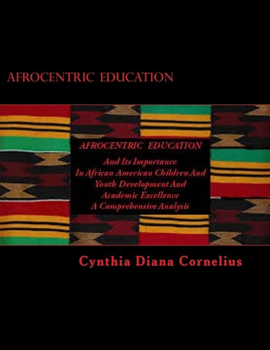Afrocentric Education And Its Importance In African American Children And Youth Development and Academic Excellence
