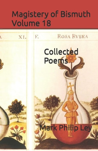 Magistery of Bismuth Volume Eighteen Collected Poems