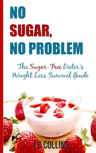 No Sugar, No Problems The Sugar-Free Dieter's Weight Loss Survival Guide