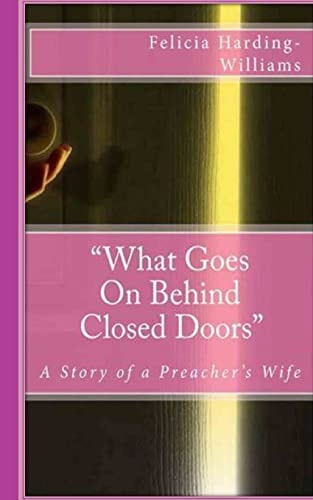 What Goes on Behind Closed Doors Second Edition "A Story of a Preacher's Wife"