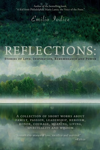 Reflections Stories of Love, Inspiration, Remembrance and Power: A Collection of Short Works about Family, Passion, Leadership, Heroism, Honor, Courage, Meaning, Living, Spirituality and Wisdom.