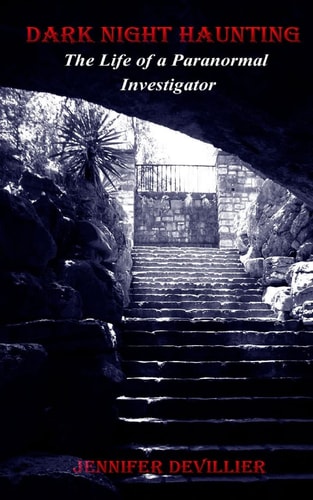 Dark Night Haunting The Life Of A Paranormal Investigator