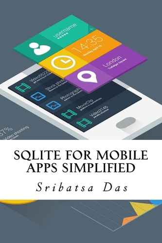 SQLite for Mobile Apps Simplified Step by Step Details to Create and Access Database from Android, BlackBerry and IPhone Apps