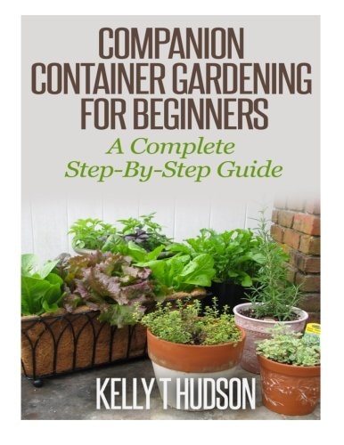 Companion Container Gardening for Beginners A Complete Step-By-Step Guide