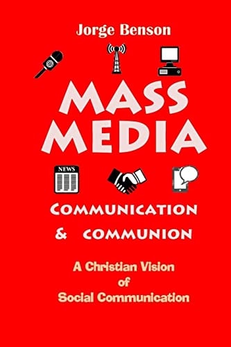 Mass Media, Communication and Communion A Christian Vision of Social Communication