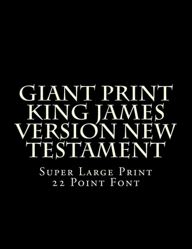 Giant Print King James Version New Testament Super Large Print 22 Point Font