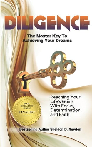 Diligence - The Master Key to Acheiveing Your Dreams Learning How to Reach Your Goals Step by Step