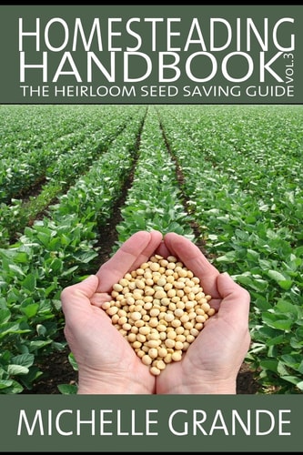 Homesteading Handbook Vol. 3 The Heirloom Seed Saving Guide