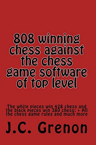 808 Winning Chess Games Against the Chess Computers of Very High Level The Whites Win 428 Chess Games. The Blacks Win 380 Chess Games