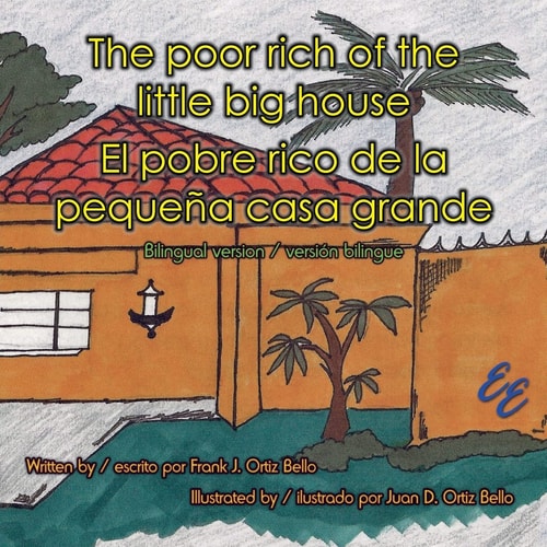 The Poor Rich of the Little Big House / El Pobre Rico de la Pequeña Casa Grande Bilingual Version / Versión Bilingue
