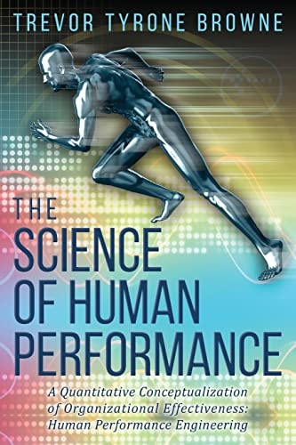 The Science of Human Performance ﻿A Quantitative Conceptualization of Organizational Effectiveness: Human Performance Engineering