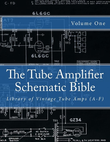 The Tube Amplifier Schematic Bible Volume 1 Library of Vintage Tube Amps (a-F)
