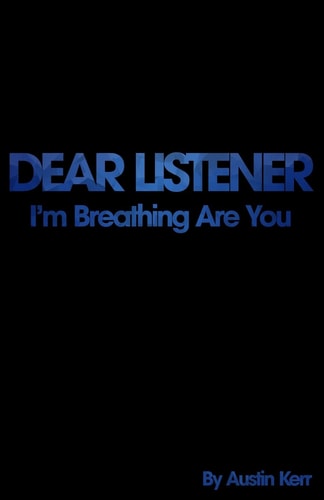 Dear Listener I'm Breathing Are You?