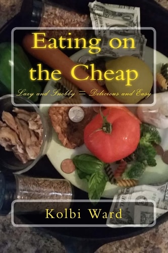 Eating on the Cheap Lazy and Snobby = Delicious and Easy