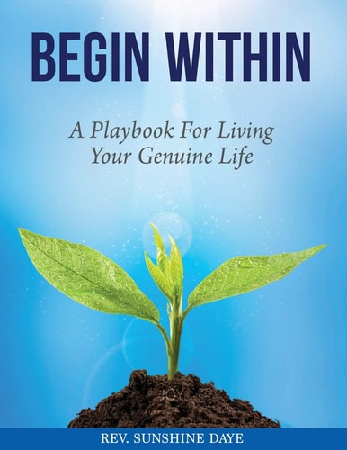Begin Within A Playbook for Living Your Genuine Life