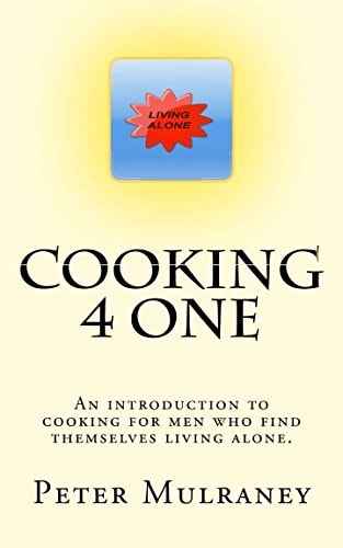 Cooking 4 One An Introduction to Cooking for Men Who Find Themselves Living Alone