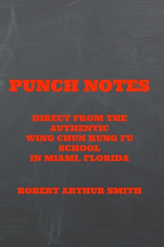 Punch Notes Direct from the Authentic Wing Chun Kung Fu School in Miami, Florida