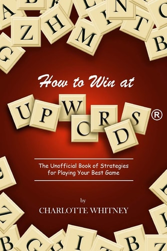 How to Win at UPWORDS The Unofficial Book of Strategies for Playing Your Best Game