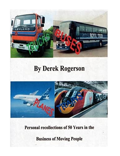 Truck, Buses, Planes and Trains Personal Recollections of 50 Years in the Business of Moving People