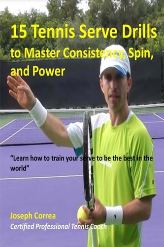 15 Tennis Serve Drills to Master Consistency, Spin, and Power Learn How to Train Your Serve to Be the Best in the World