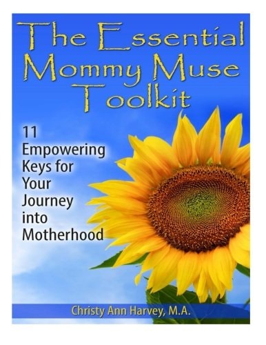 The Essential Mommy Muse Toolkit 11 Empowering Keys for Your Journey Into Motherhood