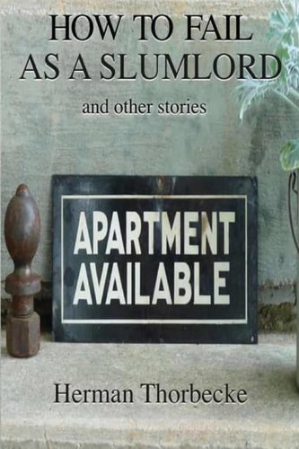 How to Fail As a Slumlord and Other Stories