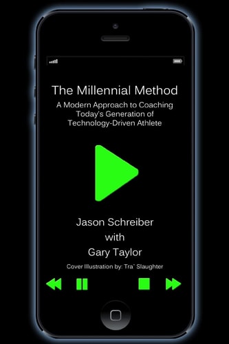 The Millennial Method A Modern Approach to Coaching Today's Generation of Technology-Driven Athlete