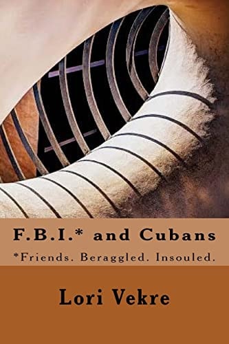 F. B. I. * and Cubans *Friends. Beraggled. Insouled