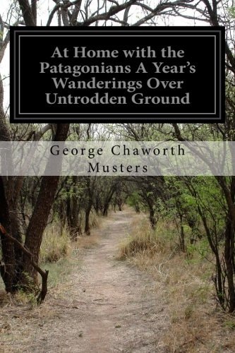 At Home with the Patagonians a Year's Wanderings Over Untrodden Ground