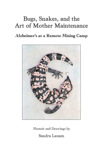 Bugs, Snakes, and the Art of Mother Maintenance Alzheimer's at a Remote Mining Camp