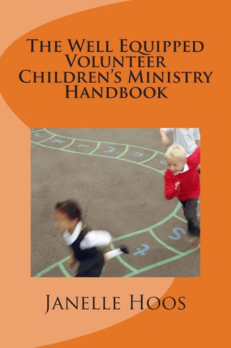 The Well Equipped Volunteer Children's Ministry Handbook Everything You Need To Lead Children's Ministry In Your Church