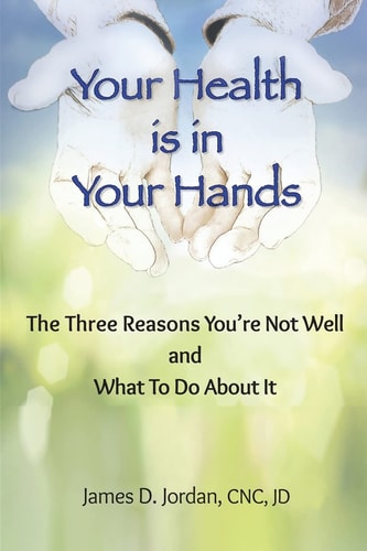 Your Health is in Your Hands The Three Reasons You're Not Well and What To Do About It
