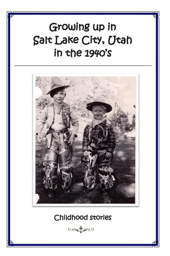Growing Up in Salt Lake City, Utah in The 1940's Childhood Stories