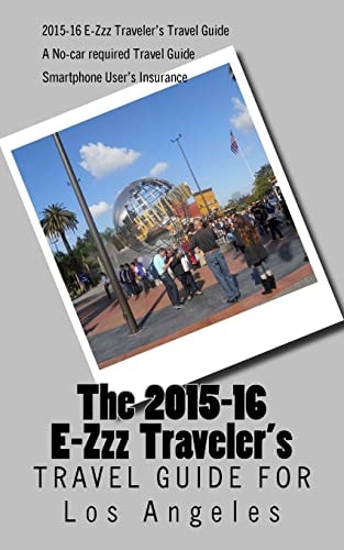 E-Zzz Traveler's Travel Guide for Los Angeles A No-Car Required Travel Guide