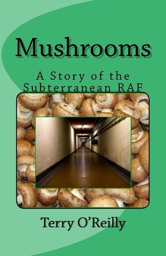 Mushrooms A Story of the Subterranean RAF
