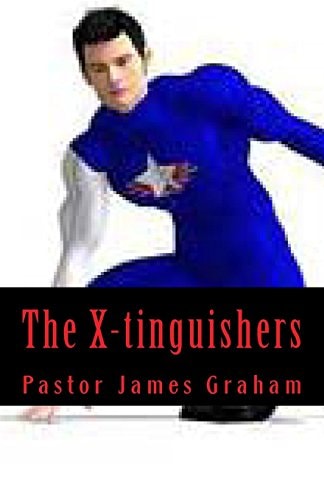 The X-Tinguishers Putting Out Strange Fires in the Christian Church