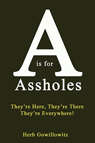 A Is for Assholes They're Here, They're There, They're Everywhere!