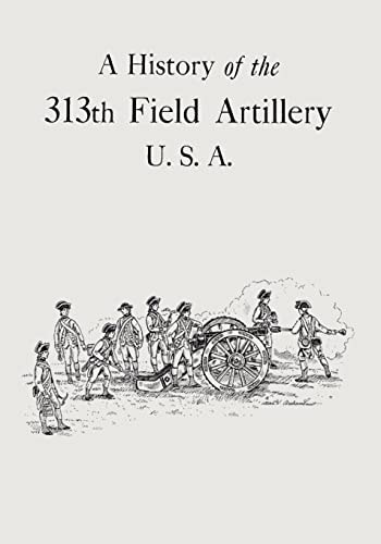 A History of the 313th Field Artillery U. S. A.