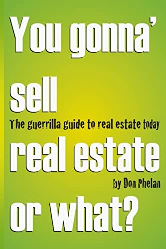 You Gonna' Sell Real Estate Or What? The Guerrilla Guide to Real Estate Today.