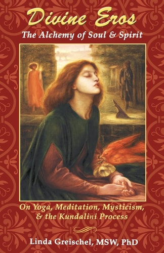 Divine Eros On Yoga, Meditation, Mysticism, and the Kundalini Process