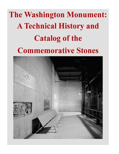 The Washington Monument A Technical History and Catalog of the Commemorative Stones